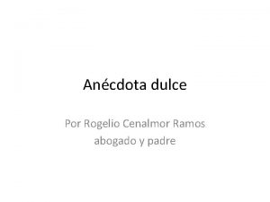 Ancdota dulce Por Rogelio Cenalmor Ramos abogado y