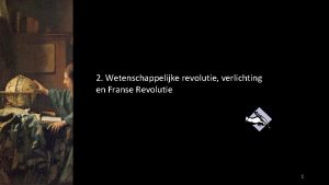 2 Wetenschappelijke revolutie verlichting en Franse Revolutie 1