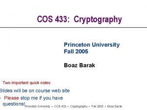 COS 433 Cryptography Princeton University Fall 2005 Boaz