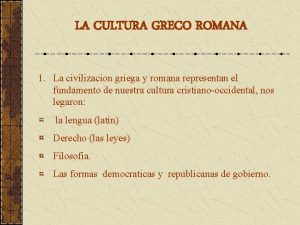 LA CULTURA GRECO ROMANA 1 La civilizacion griega