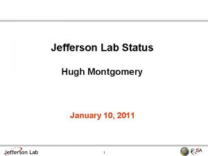 Jefferson Lab Status Hugh Montgomery January 10 2011
