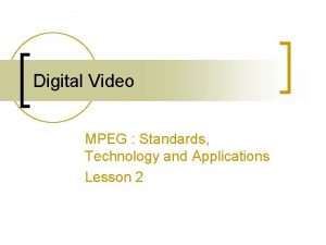 Digital Video MPEG Standards Technology and Applications Lesson