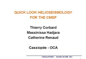 QUICK LOOK HELIOSEISMOLOGY FOR THE CMSP Thierry Corbard