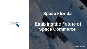Space Florida Enabling the Future of Space Commerce