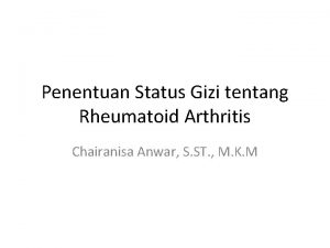 Penentuan Status Gizi tentang Rheumatoid Arthritis Chairanisa Anwar