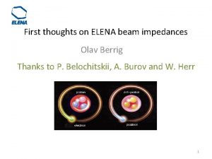 First thoughts on ELENA beam impedances Olav Berrig