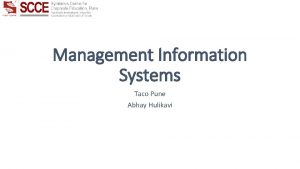 Management Information Systems Taco Pune Abhay Hulikavi Agenda