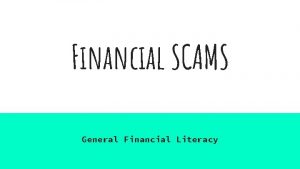 Financial SCAMS General Financial Literacy Learning OBJECTIVE Strand