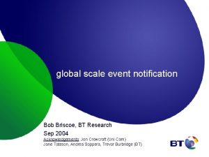 global scale event notification Bob Briscoe BT Research