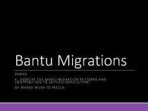 Bantu Migrations SSWH 6 A IDENTIFY THE BANTU