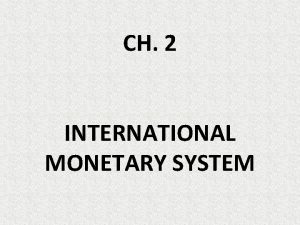 CH 2 INTERNATIONAL MONETARY SYSTEM EVOLUTION OF INTERNATIONAL