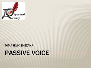 TOMAEVI SNEANA PASSIVE VOICE Part 1 PASSIVE VOICE