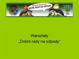 Warsztaty Dobre rady na odpady Co to s