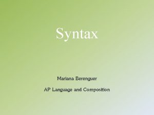 Syntax Mariana Berenguer AP Language and Composition Syntax