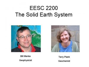 EESC 2200 The Solid Earth System Bill Menke