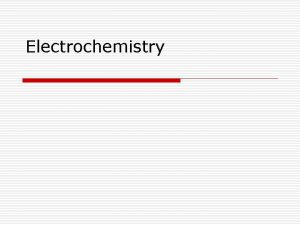 Electrochemistry Electrolytic Cells and Electrolysis o Electrolytic Cell