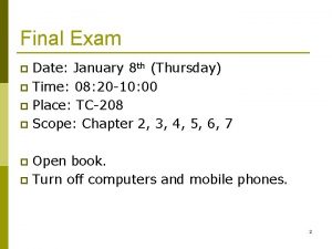 Final Exam Date January 8 th Thursday p