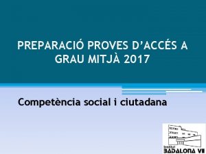 PREPARACI PROVES DACCS A GRAU MITJ 2017 Competncia