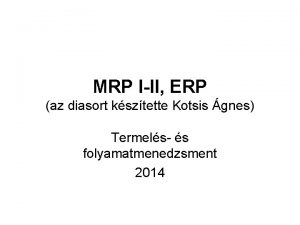 MRP III ERP az diasort ksztette Kotsis gnes