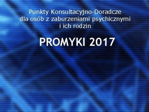 Punkty KonsultacyjnoDoradcze dla osb z zaburzeniami psychicznymi i