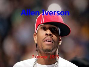 Allen Iverson 7 ervna 1975 KDO JE Allen