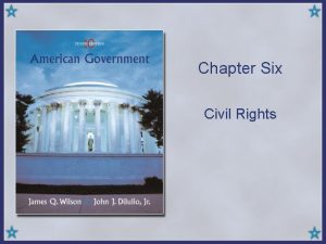 Chapter Six Civil Rights What are civil rights