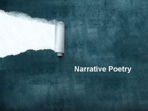 Narrative Poetry Narrative Poems Tell a story Have