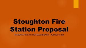 Stoughton Fire Station Proposal PRESENTATION TO THE SELECTBOARD