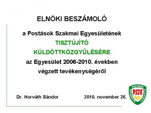 ELNKI BESZMOL a Postsok Szakmai Egyesletnek TISZTJT KLDTTKZGYLSRE