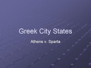 Greek City States Athens v Sparta Athens Government