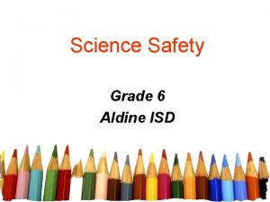 Science Safety Grade 6 Aldine ISD Safety Rules