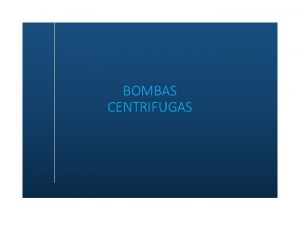 BOMBAS CENTRIFUGAS EJERCICIOS DE APLICACION PROBLEMA 1 Para