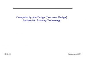 Computer System Design Processor Design Lecture 10 Memory