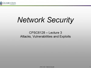 Network Security CPSC 6128 Lecture 3 Attacks Vulnerabilities
