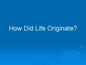 How Did Life Originate Remember The Origin Of