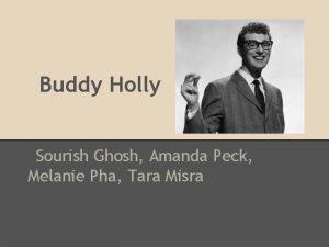 Buddy Holly Sourish Ghosh Amanda Peck Melanie Pha