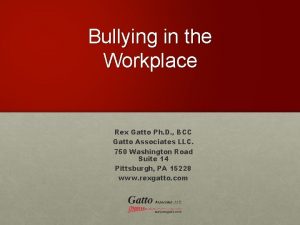 Bullying in the Workplace Rex Gatto Ph D