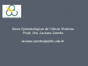 Bases Epistemolgicas da Cincia Moderna Profa Dra Luciana