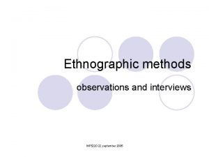 Ethnographic methods observations and interviews INF 5220 22