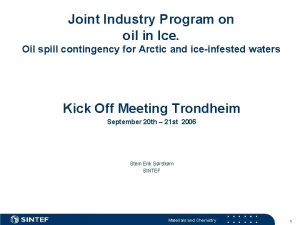 Joint Industry Program on oil in Ice Oil