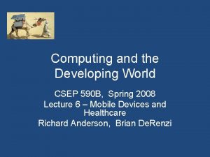 Computing and the Developing World CSEP 590 B