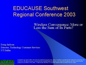 EDUCAUSE Southwest Regional Conference 2003 Wireless Convergence More