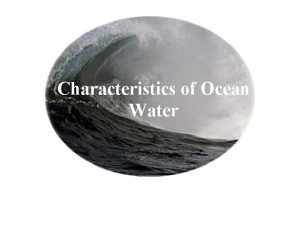 Characteristics of Ocean Water Oceanography covers physical properties