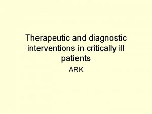 Therapeutic and diagnostic interventions in critically ill patients