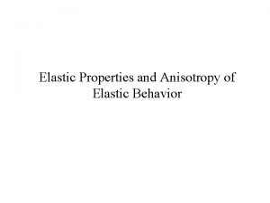 Elastic Properties and Anisotropy of Elastic Behavior Figure