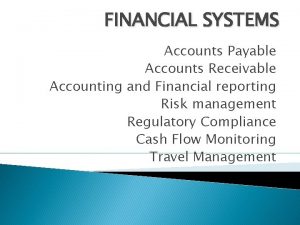 FINANCIAL SYSTEMS Accounts Payable Accounts Receivable Accounting and