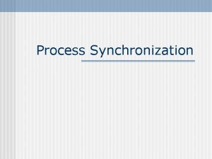 Process Synchronization Concurrency n Definition Two or more