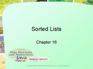 Sorted Lists Chapter 16 Copyright 2012 by Pearson