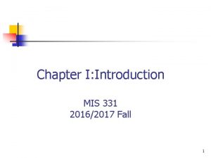 Chapter I Introduction MIS 331 20162017 Fall 1