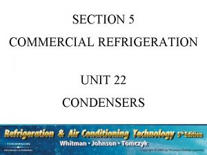 SECTION 5 COMMERCIAL REFRIGERATION UNIT 22 CONDENSERS UNIT